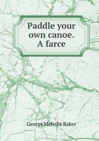 Paddle your own canoe. A farce