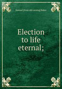 Election to life eternal;