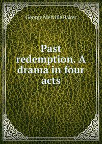 Past redemption. A drama in four acts