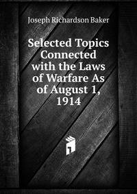 Selected Topics Connected with the Laws of Warfare As of August 1, 1914
