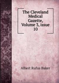 The Cleveland Medical Gazette, Volume 3, issue 10