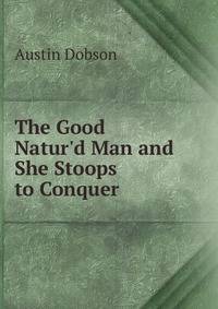 The Good Natur'd Man and She Stoops to Conquer