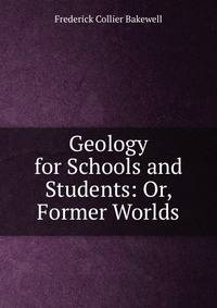 Geology for Schools and Students: Or, Former Worlds