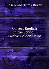 Correct English in the School: Twelve Golden Helps