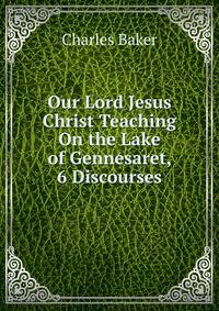 Our Lord Jesus Christ Teaching On the Lake of Gennesaret, 6 Discourses