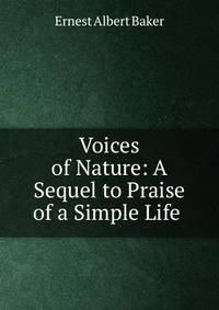 Voices of Nature: A Sequel to Praise of a Simple Life .
