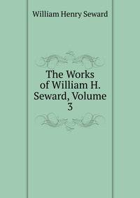 The Works of William H. Seward, Volume 3