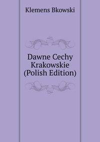 Dawne Cechy Krakowskie (Polish Edition)