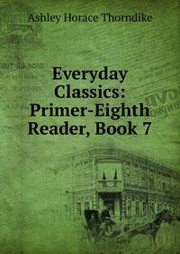 Everyday Classics: Primer-Eighth Reader, Book 7