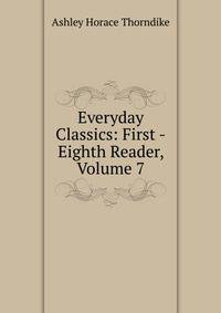 Everyday Classics: First -Eighth Reader, Volume 7