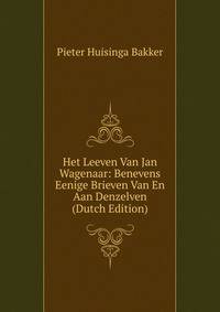 Het Leeven Van Jan Wagenaar: Benevens Eenige Brieven Van En Aan Denzelven (Dutch Edition)