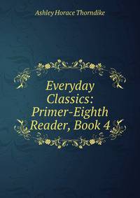 Everyday Classics: Primer-Eighth Reader, Book 4