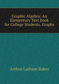 Graphic Algebra: An Elementary Text Book for College Students. Graphs