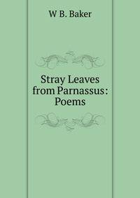 Stray Leaves from Parnassus: Poems