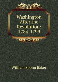 Washington After the Revolution: 1784-1799