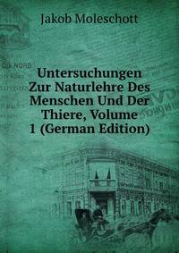 Untersuchungen Zur Naturlehre Des Menschen Und Der Thiere, Volume 1 (German Edition)