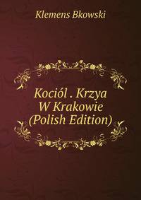 Kociol . Krzya W Krakowie (Polish Edition)