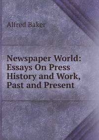 Newspaper World: Essays On Press History and Work, Past and Present