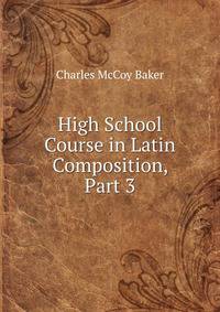 High School Course in Latin Composition, Part 3