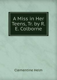 A Miss in Her Teens, Tr. by R.E. Colborne
