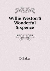 Willie Weston'S Wonderful Sixpence