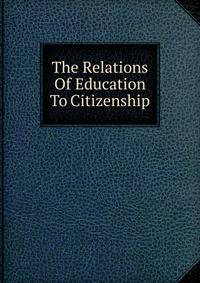 The Relations Of Education To Citizenship
