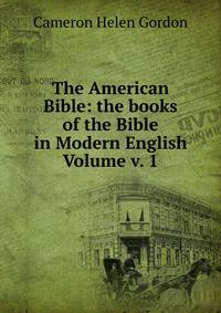 The American Bible: the books of the Bible in Modern English Volume v. 1