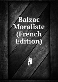 Balzac Moraliste (French Edition)