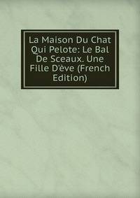 La Maison Du Chat Qui Pelote: Le Bal De Sceaux. Une Fille D'?ve (French Edition)
