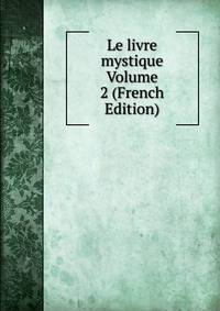 Le livre mystique Volume 2 (French Edition)