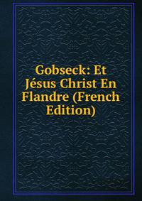 Gobseck: Et Jesus Christ En Flandre (French Edition)