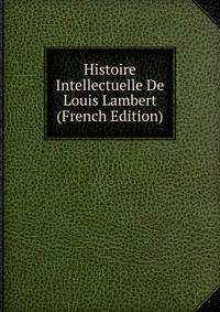 Histoire Intellectuelle De Louis Lambert (French Edition)