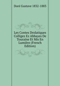 Les Contes Drolatiques Colligez Ez Abbayes De Touraine Et Mis En Lumiere (French Edition)