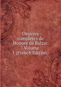 Oeuvres completes de Honore de Balzac . Volume 1 (French Edition)