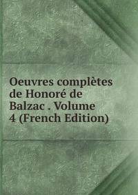 Oeuvres completes de Honore de Balzac . Volume 4 (French Edition)