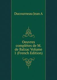 Oeuvres completes de M. de Balzac Volume 1 (French Edition)