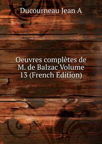 Oeuvres completes de M. de Balzac Volume 13 (French Edition)