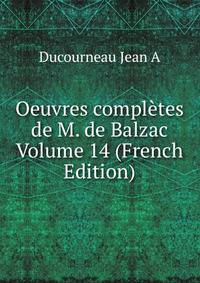 Oeuvres completes de M. de Balzac Volume 14 (French Edition)