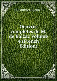 Oeuvres completes de M. de Balzac Volume 4 (French Edition)