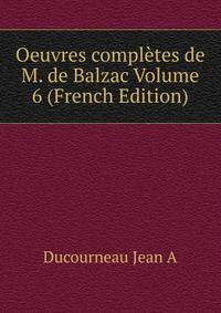 Oeuvres completes de M. de Balzac Volume 6 (French Edition)
