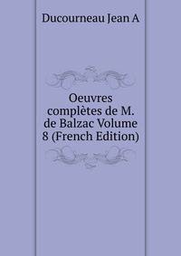 Oeuvres completes de M. de Balzac Volume 8 (French Edition)
