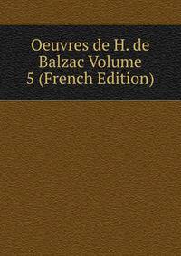Oeuvres de H. de Balzac Volume 5 (French Edition)