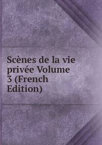 Scenes de la vie privee Volume 3 (French Edition)