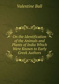 On the Identification of the Animals and Plants of India Which Were Known to Early Greek Authors