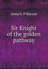 Sir Knight of the golden pathway