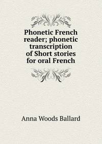 Phonetic French reader; phonetic transcription of Short stories for oral French
