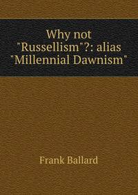 Why not "Russellism"?: alias "Millennial Dawnism"