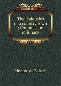 The jealousies of a country town ; Commission in lunacy