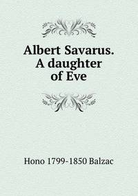 Albert Savarus. A daughter of Eve