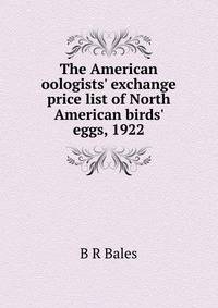 The American oologists' exchange price list of North American birds' eggs, 1922